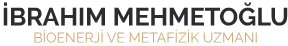 Bioenerji ve Metafizik Uzmanı Ibrahim Mehmetoğlu